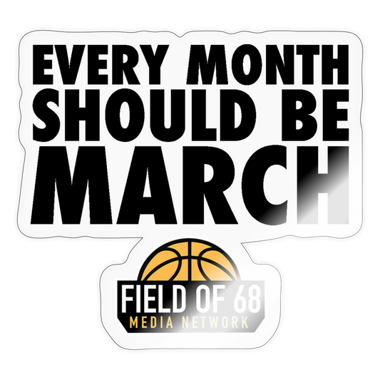 Every Month Should Be March Sticker - transparent glossy